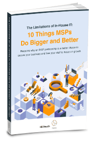 The Limitations of In-House IT: 10 Things MSPs Do Bigger and Better